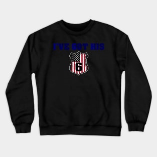 I've got his 6 - Police Girlfriend Police Wife Gift Crewneck Sweatshirt